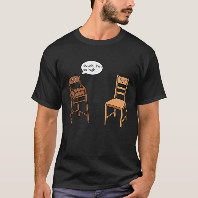 Camiseta Highchair Pun I am So High  Chair Joke (Frente)