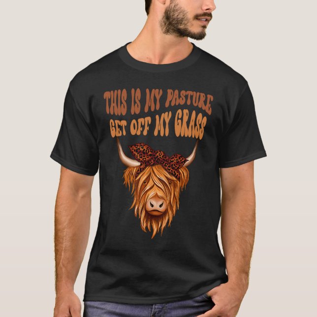 Camiseta Highland Cow Sarcastic This Is My Pasture Get Off  (Frente)