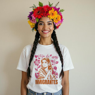 Camiseta Hija De Inmigrantes Filha dos Imigrantes Floral