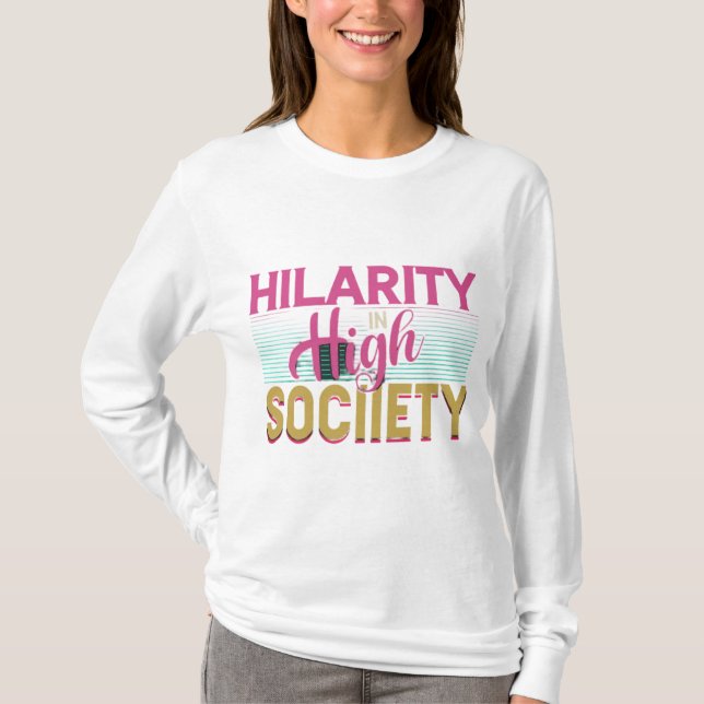 Camiseta "Hilaridade _in_ High_ Society. (Frente)