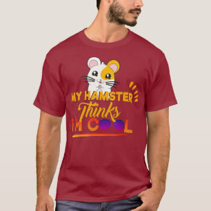 Camiseta Hilarious Cute Meu Hamster Acha Que Sou Legal Home