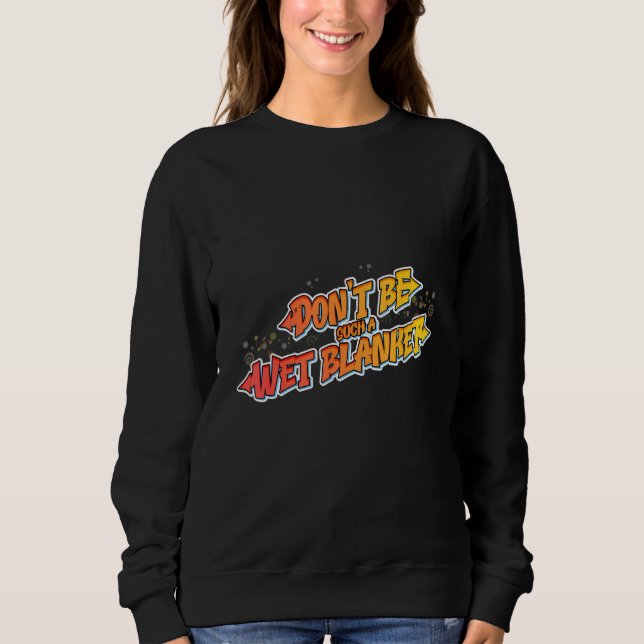 Camiseta Hilarious Don't be such a wet blanket (Frente)