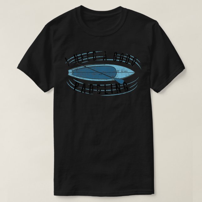 Camiseta Hillarious Paddle Conselho Citação Eu Preciso De U (Frente do Design)