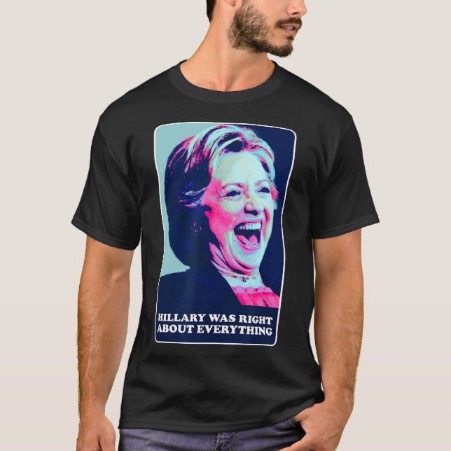 Camiseta Hillary Estava Certa Sobre Tudo O Que Hillary Laug (Frente)