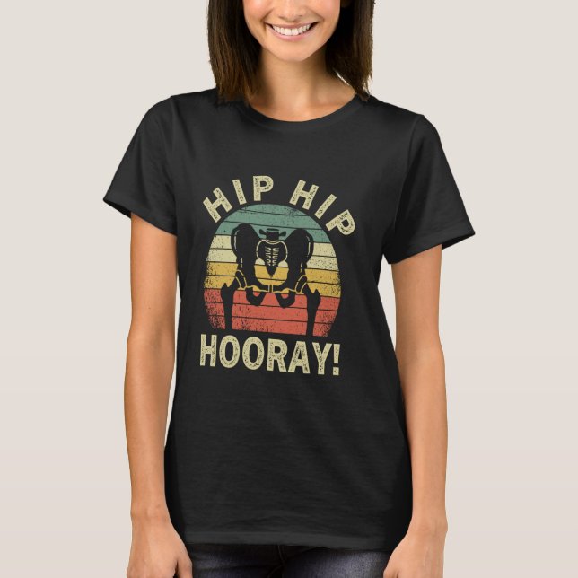 Camiseta Hip Hip Horay Hip Surgery Hip Replacemen (Frente)