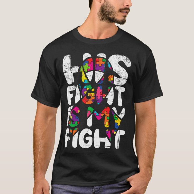 Camiseta His Fight Is My Fight Autism Awareness Month And S (Frente)