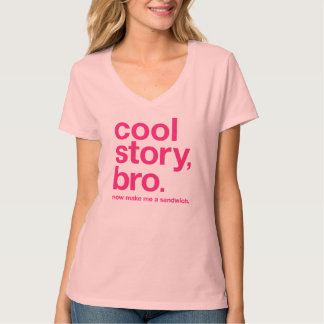 Camiseta História legal, bro. Faça-me agora um sanduíche.