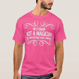 Camiseta Historiador Não É Mágico, Mas Entendo Seu Con