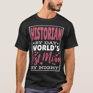 Camiseta Historiador Por Mundo Diário Melhor Mãe Por Noite,