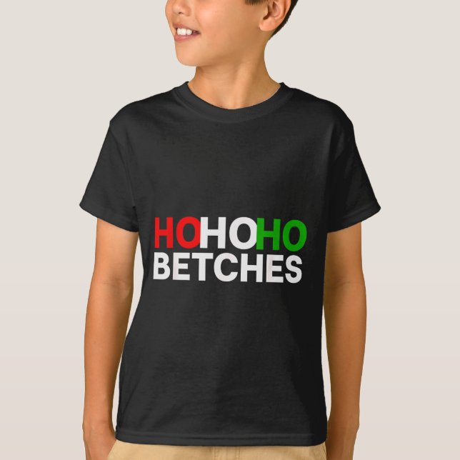 Camiseta Ho Ho Ho Betches Funny Christmas Holidays  (Frente)