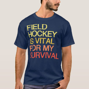 Camiseta Hockey De Campo É Vital Para Minha Sobrevivência