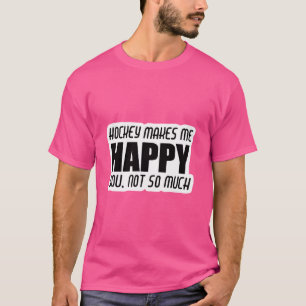 Camiseta Hockey Me Faz Feliz. Você Não É Muito