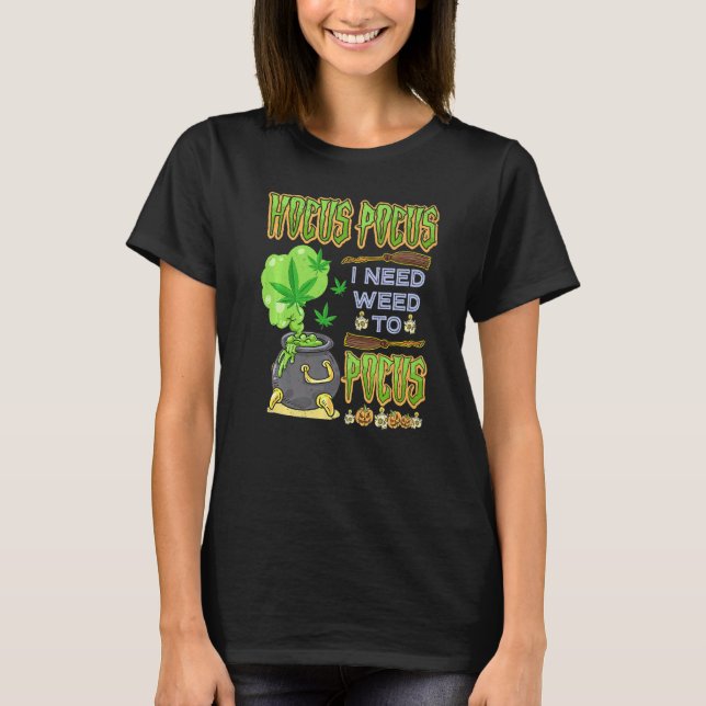 Camiseta Hocus pocus I Need Weed Para Focar O Halloween Cos (Frente)