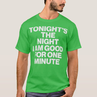 Camiseta Hoje à noite eu estou bem por um minuto 1
