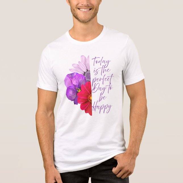 Camiseta Hoje é o dia perfeito, bela flor (Frente)