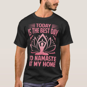 Camiseta Hoje É O Melhor Dia De Namaste Em Casa, Yoga 1