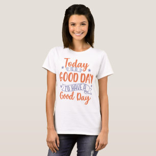 Camiseta Hoje É Um Bom Dia