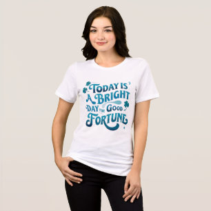Camiseta Hoje é um dia Excelente para uma boa fortuna