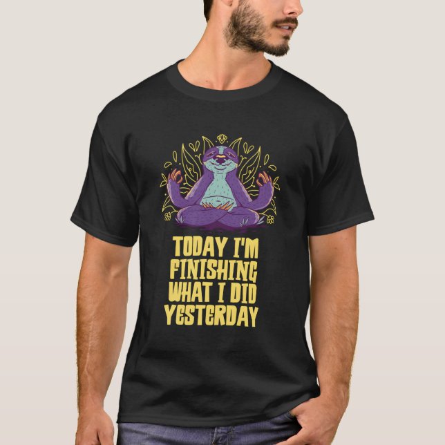 Camiseta Hoje Eu Estou Terminando O Que Fiz Ontem. (Frente)