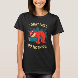 Camiseta Hoje Eu Não Farei Nada Para Lembrar Os Preguiçosos