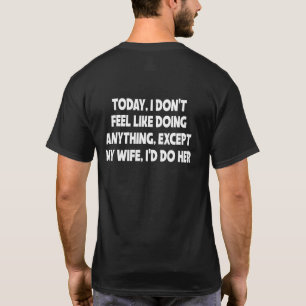 Camiseta Hoje Eu Não Me Sinto Como Fazendo Qualquer Coisa E