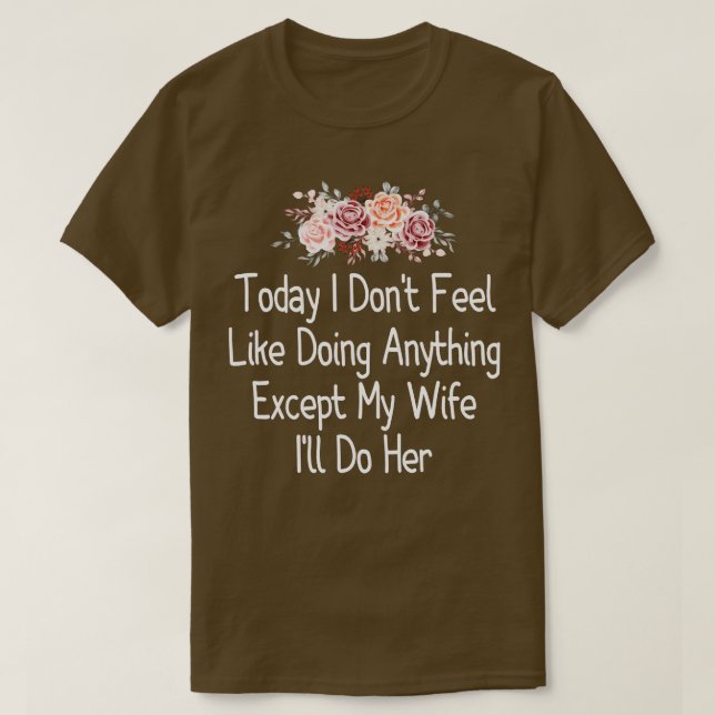 Camiseta Hoje Eu Não Me Sinto Como Fazendo Qualquer Coisa E (Frente do Design)