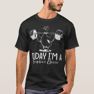 Camiseta Hoje EU SOU UM Ganso Sério - Levantamento de Peso 