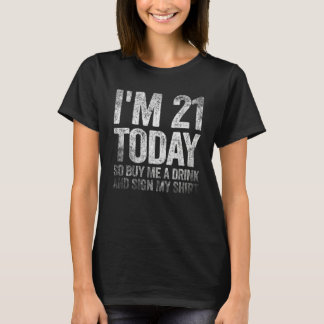 Camiseta Hoje faço 21 anos, então me compre uma bebida e as