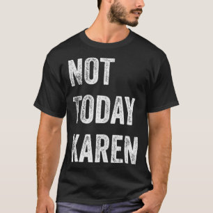 Camiseta Hoje Karen Funny Karen Social Media Karen M