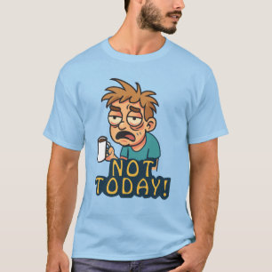 Camiseta Hoje Não!