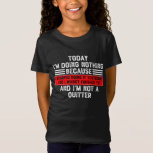 Camiseta Hoje não estou fazendo nada porque comecei a faze