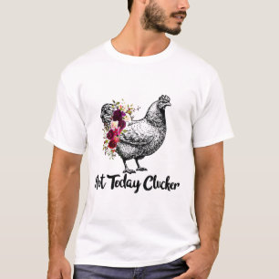 Camiseta Hoje Não, Galinha Do Clucker Mostra Fluxo Engraçad
