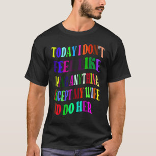 CAMISETA HOJE NÃO ME SINTO COMO FAZER NADA, EXCETO A MINHA
