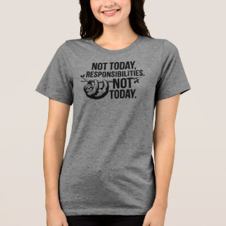 Camiseta Hoje Não, Responsabilidades - Engraçada Citação Sl
