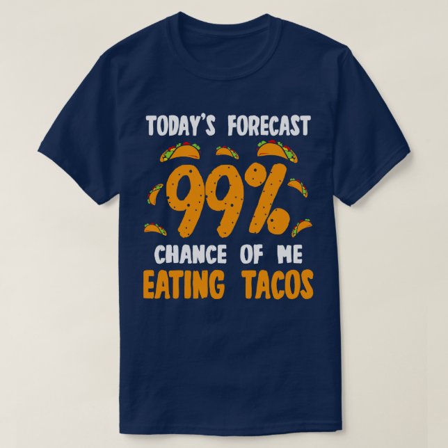 Camiseta Hoje Previsão 99 Chances De Eu Comer Tacos (Frente do Design)