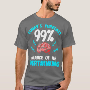 Camiseta Hoje Previsão 99 Oportunidades De Eu Pensar Sobret