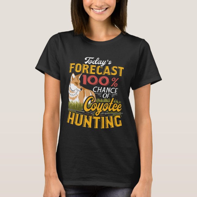 Camiseta Hoje Previsão De Coyote Caçando Presente De Caçado (Frente)