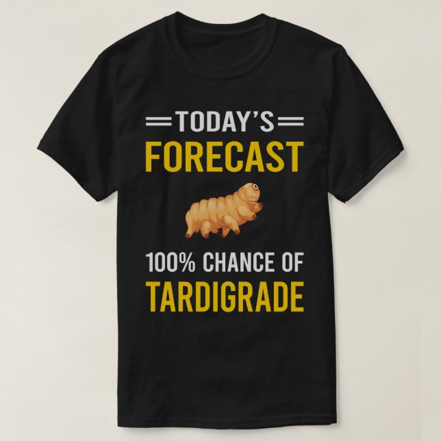 Camiseta Hoje Previsão Tardigrada Tardigrada Tardigrada W (Frente do Design)