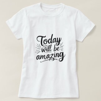 Camiseta Hoje será incrível - Mulheres motivacionais