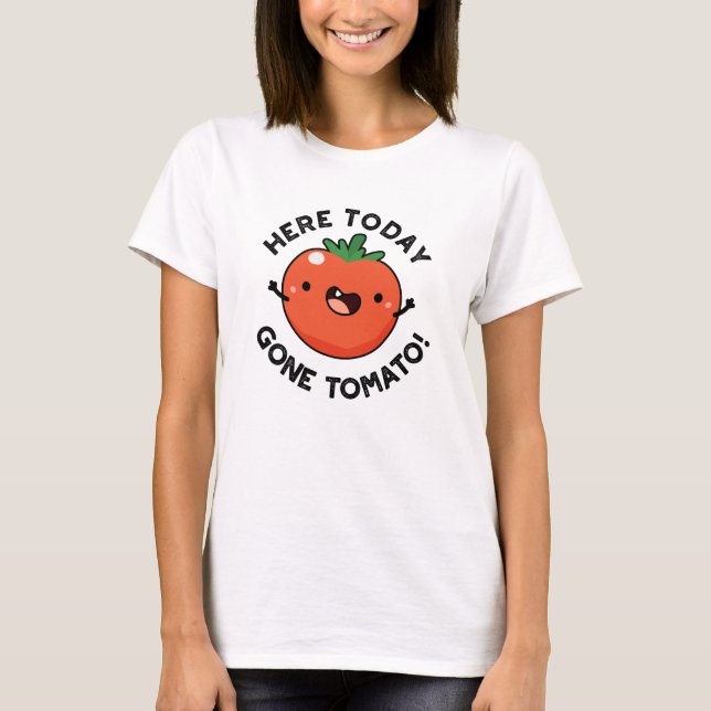 Camiseta Hoje, Tomate Engraçado Veggie Pun (Frente)