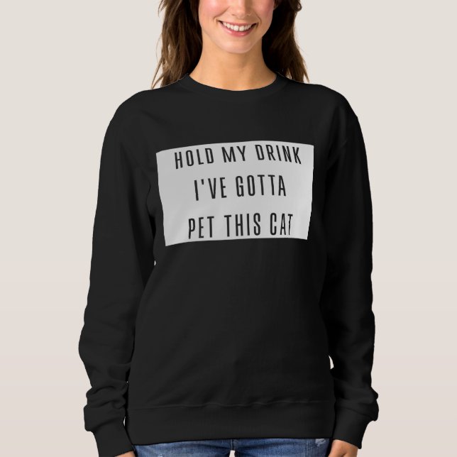 Camiseta Hold My Drink I've Gotta Pet This Cat Funny Graphi (Frente)