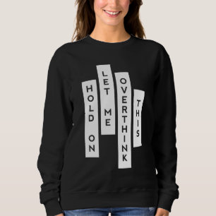 Camiseta Hold On Let Me Overthink This