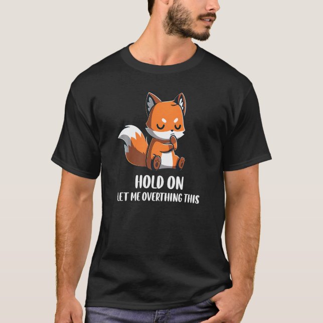 Camiseta Hold On Let Me Overthink This Funny Fox Design Pre (Frente)