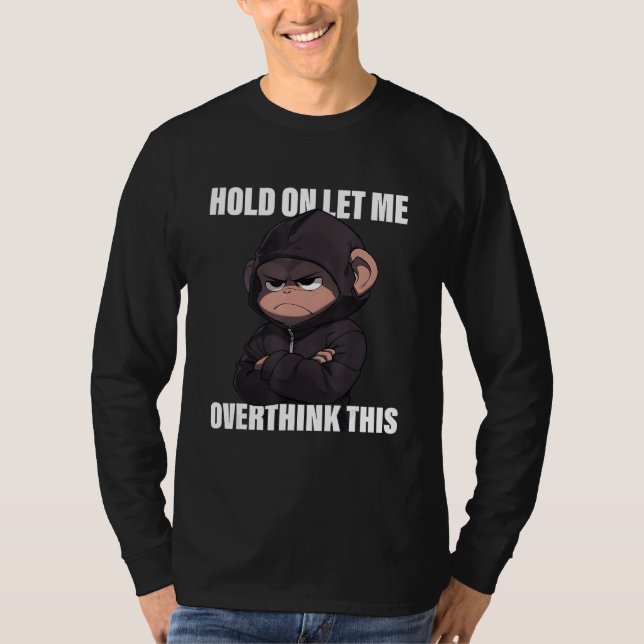 Camiseta Hold On Let Me Overthink This Monkey  Sarcastic (Frente)
