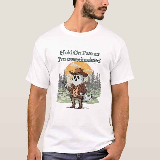 Camiseta Hold On Partner I’m overstimulated - cowboy ghost (Frente)