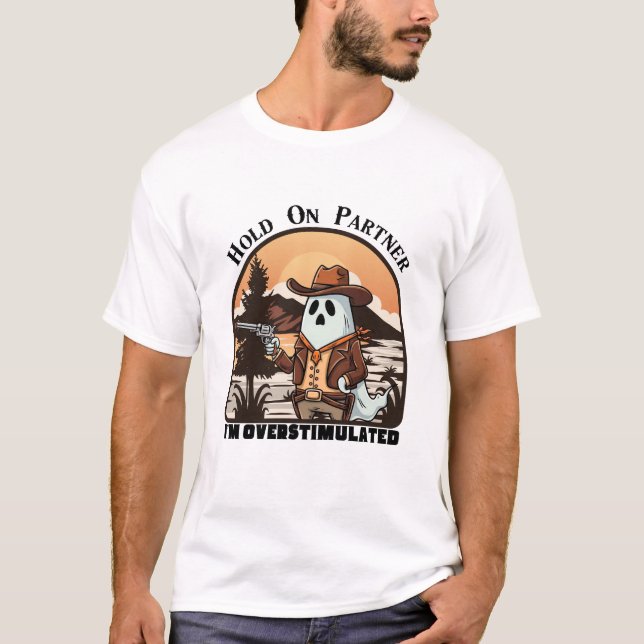 Camiseta Hold On Partner, I’m overstimulated - cowboy ghost (Frente)