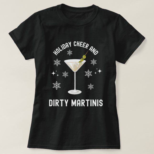 Camiseta Holiday Cheer and Dirty Martinis Christmas Cocktai (Frente do Design)
