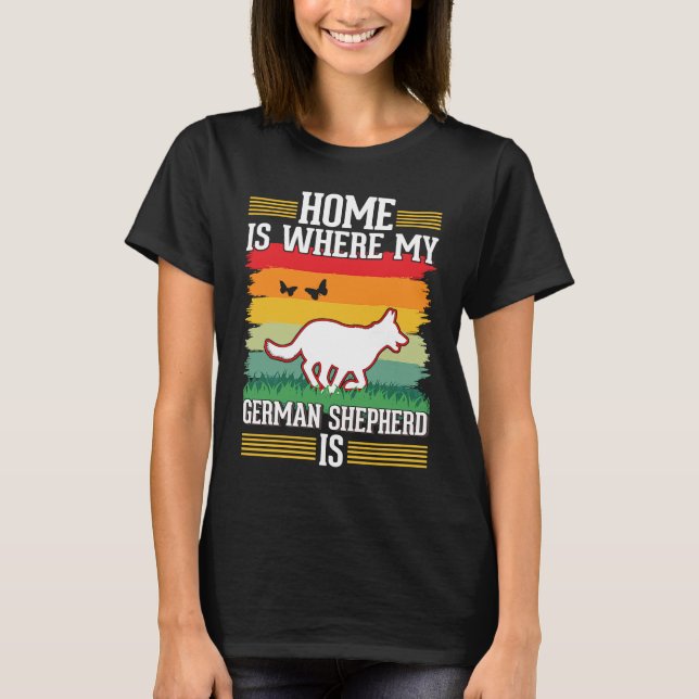 Camiseta Home is where my German Shepherd is German Shepher (Frente)
