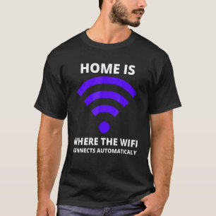 Camiseta Home It's where The Wi Fi Connecting Automaticamen