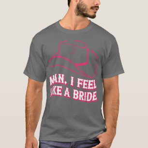 Camiseta Homem eu me sinto como uma noiva chapéu de cowboy
